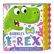 Bubbles The T-REX Pull the Tab for a Magic Surprise Board Book