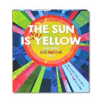 Illustrated Reference THE SUN IS NOT YELLOW  (A Childs Guide to the Science and History of Colours)