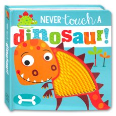 Never Touch a Dinosaur! (Touch and Feel Board book) 