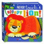 Never Touch a Sleep Lion! a Touch and Feel Board book