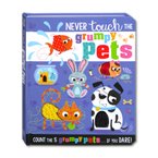 Never Touch the Grumpy Pets Count the 5 Grumpy Pets... If you DARE! - Touch and Feel Board book