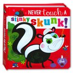 Never Touch a Stinky Skunk! Touch and Feel Board book