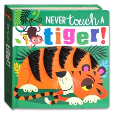 Never Touch a Tiger! (Touch and Feel Board book)