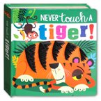 Never Touch a Tiger! (Touch and Feel Board book)