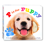 P is For Puppy Touch and Feel Board Book - (A Book of Cuddly Puppies to Share With Your Baby)